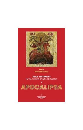 Noul Testament in talcuirea sfintilor parinti Vol.10. Apocalipsa - Ioan Sorin Usca