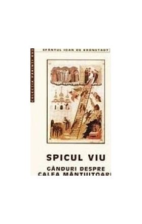 Spicul viu. Ganduri despre calea mantuitoare - Sfantul Ioan de Kronstadt