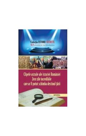 Istorii secrete Vol.2 Clipele astrale ale istoriei Romaniei