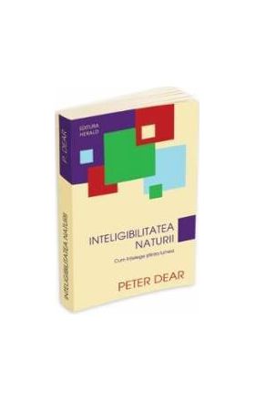 Inteligibilitatea naturii - Peter Dear