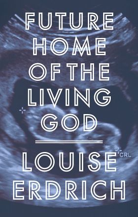 Future Home of the Living God | Louise Erdrich 