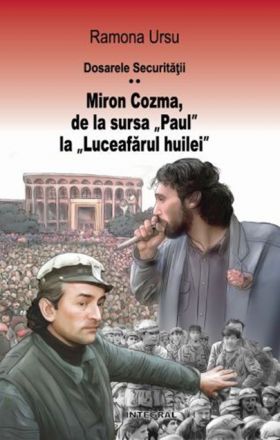 Dosarele Securitatii. Miron Cozma, de la sursa „Paul“ la „Luceafarul huilei“. Marturii din Piata Universitatii | Ramona Ursu