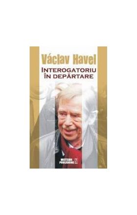 Interogatoriu In Departare - Vaclav Havel