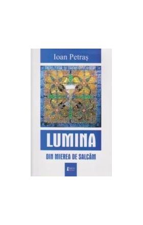 Lumina din mierea de salcam - Ioan Petras