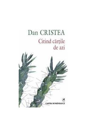 Citind cartile de azi - Dan Cristea