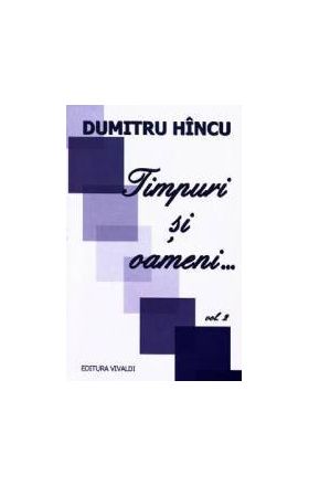 Timpuri si oameni... vol.2 - Dumitru Hincu