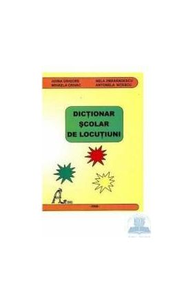 Dictionar scolar de locutiuni - Adina Grigore