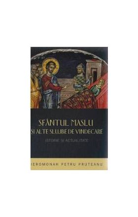 Sfantul Maslu si alte slujbe de vindecare - Petru Pruteanu