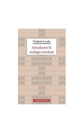 Introducere In Teologia Ortodoxa - Vladimir Lossky