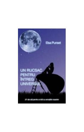 Un Rucsac Pentru Intreg Universul - Elsa Punset