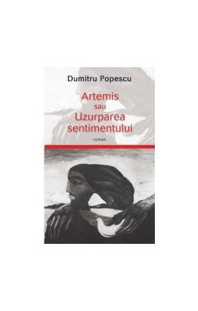 Artemis sau uzurparea sentimentului - Dumitru Popescu