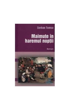 Maimute in haremul noptii - Serban Tomsa