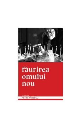 Faurirea omului nou - Petre Radescu