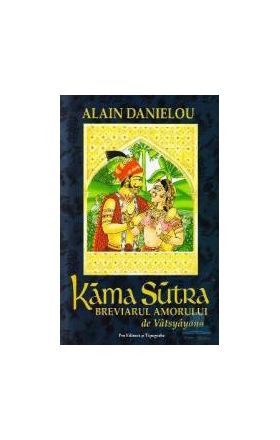 Kama Sutra breviarul amorului - Alain Danielou