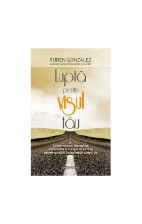 Lupta Pentru Visul Tau - Ruben Gonzalez