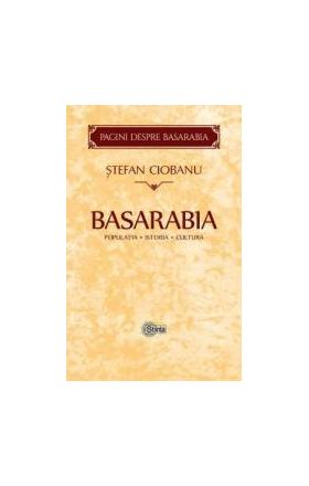 Basarabia Populatia. Istoria. Cultura - Stefan Ciobanu