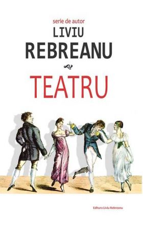 Teatru - Liviu Rebreanu | Liviu Rebreanu