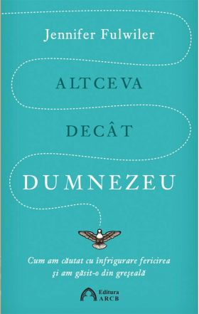 Altceva decat Dumnezeu | Jennifer Fulwiler