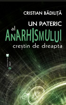 Un pateric al anarhismului crestin de dreapta | Cristian Badilita