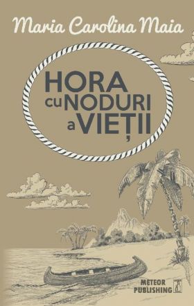 Hora cu noduri a vietii | Maria Carolina Maia