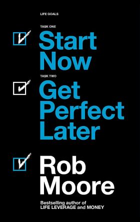 Start Now. Get Perfect Later. | Rob Moore