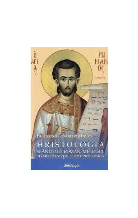 Hristologia Sfantului Roman Melodul si importanta ei soteriologica - Ioannis G. Kourembeles