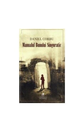 Manualul bunului singuratic - Daniel Corbu