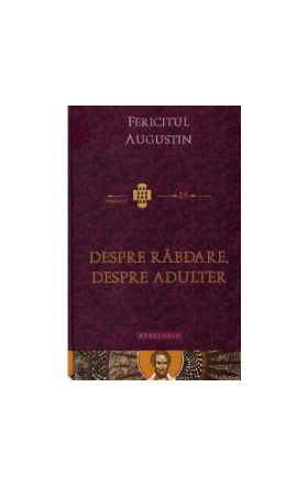 Despre rabdare. Despre adulter - Fericitul Augustin