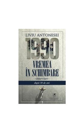 1990. Vremea in schimbare - Liviu Antonesei