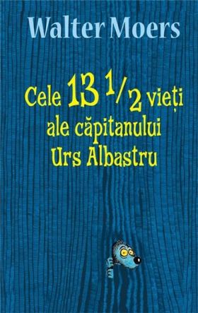 Cele 13 1/2 vieti ale capitanului Urs Albastru | Walter Moers