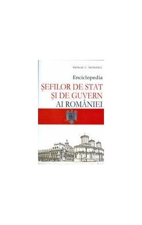 Enciclopedia sefilor de stat si de guvern ai Romaniei | Nicolae C. Nicolescu