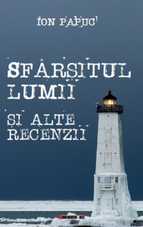 Sfarsitul lumii si alte recenzii | Ion Papuc