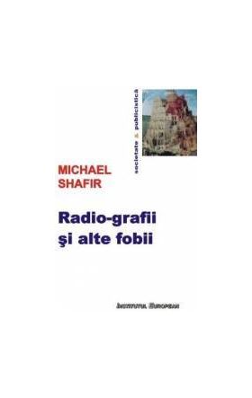 Radio-grafii si alte fobii - Michael Shafir