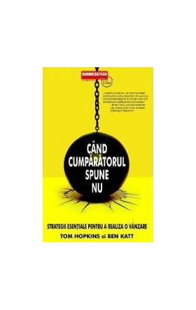 Cand cumparatorul spune nu - Tom Hopkins Ben Katt