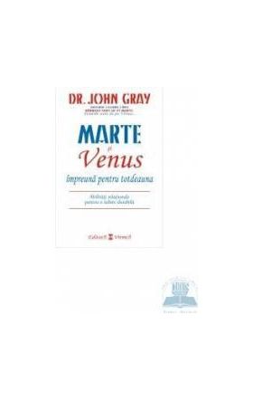 Marte si Venus impreuna pentru totdeauna - John Gray