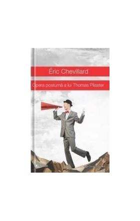 Opera postuma a lui Thomas Pilaster - Eric Chevillard