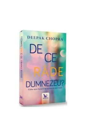De ce rade Dumnezeu - Deepak Chopra