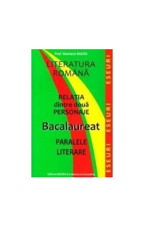 Relatia dintre doua personaje. Bacalaureat. Paralele literare - Mariana Badea