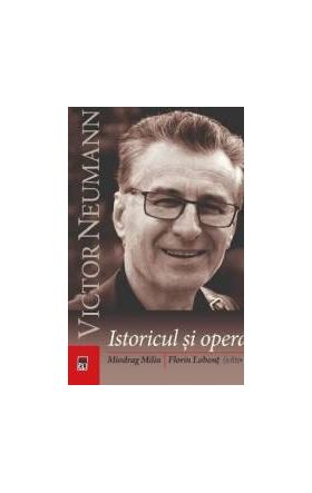 Victor Neumann istoricul si opera - Miodrag Milin Florin Lobont