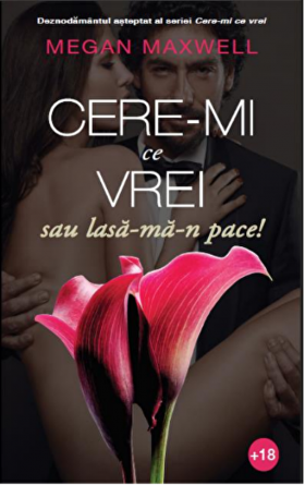 Cere-mi ce vrei, sau lasa-ma-n pace! | Megan Maxwell