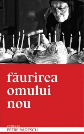 Faurirea omului nou | Petre Radescu