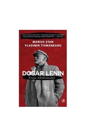 Dosar Lenin. Vraja nihilismului - Marius Stan Vladimir Tismaneanu