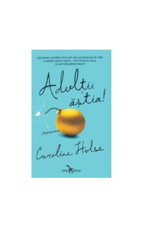 Adultii astia - Caroline Hulse