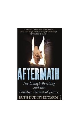 Aftermath The Omagh Bombing and the Families Pursuit of Justice - Ruth Dudley Edwards