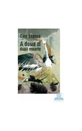 A doua zi dupa moarte - Dan Stanca