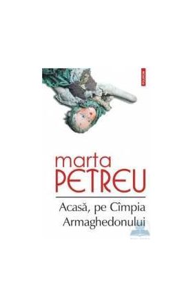 Acasa pe Cimpia Armaghedonului - Marta Petreu