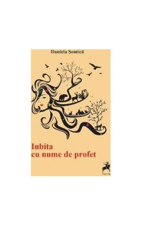 Iubita cu nume de profet - Daniela Sontica