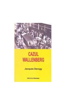 Cazul Wallenberg - Jacques Derogy