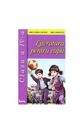 Literatura pentru copii cls 4 - Mirela Daniela Ristache Mirela Mihailescu