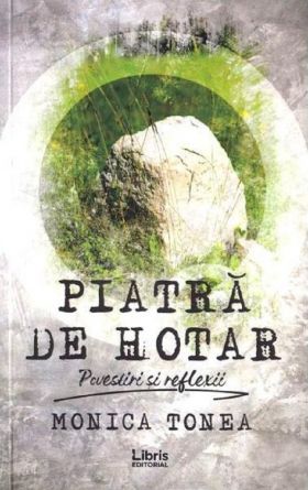 Piatra de hotar | Monica Tonea